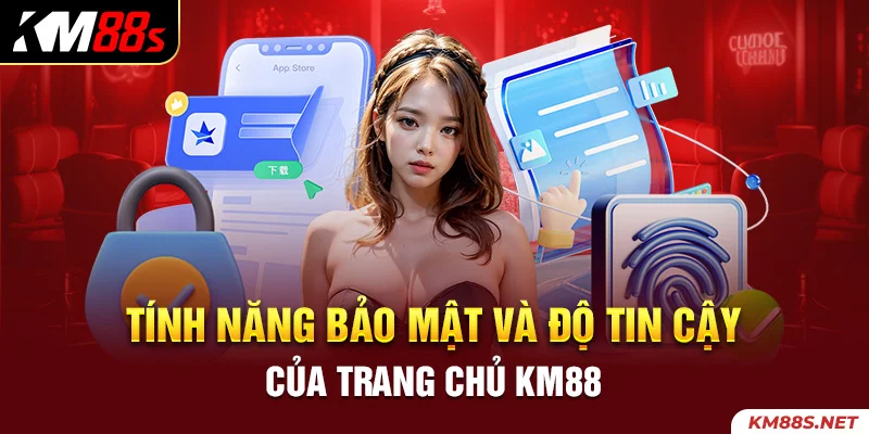 Tính năng bảo mật và độ tin cậy của trang chủ KM88