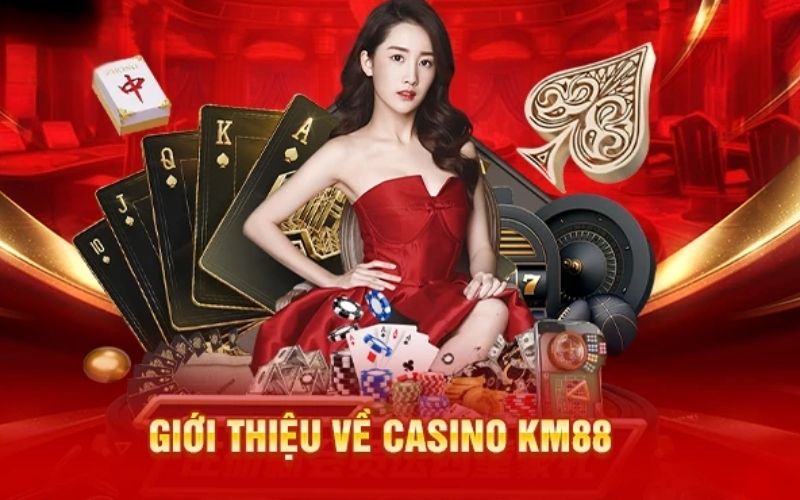 Đôi nét giới thiệu về sảnh game casino KM88