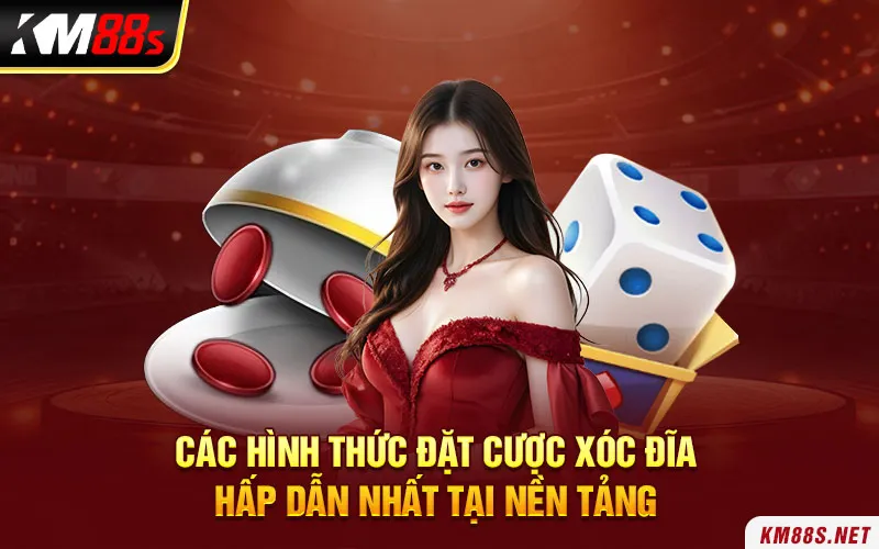 Các hình thức đặt cược xóc đĩa hấp dẫn nhất tại nền tảng