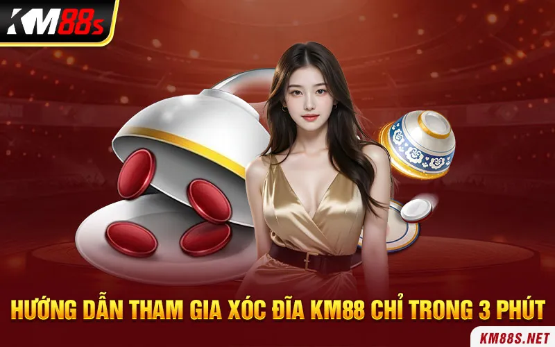 Hướng dẫn tham gia xóc đĩa KM88 chỉ trong 3 phút